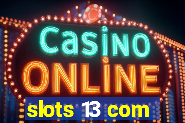 slots 13 com